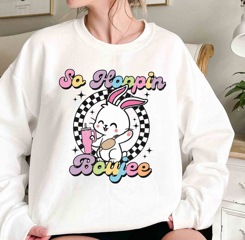 So Hoppin Boujee Easter Shirt, Happy Easter Day Hoodie Tee Tops
