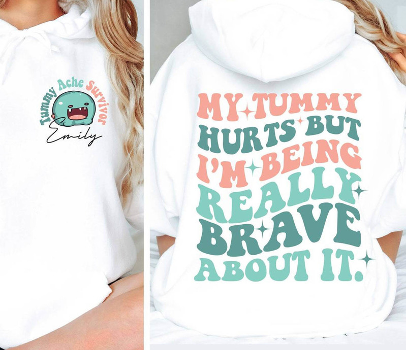 My Tummy Hurts But I'm Being Really Brave About It Hoodie, Trendy Shirt Long Sleeve