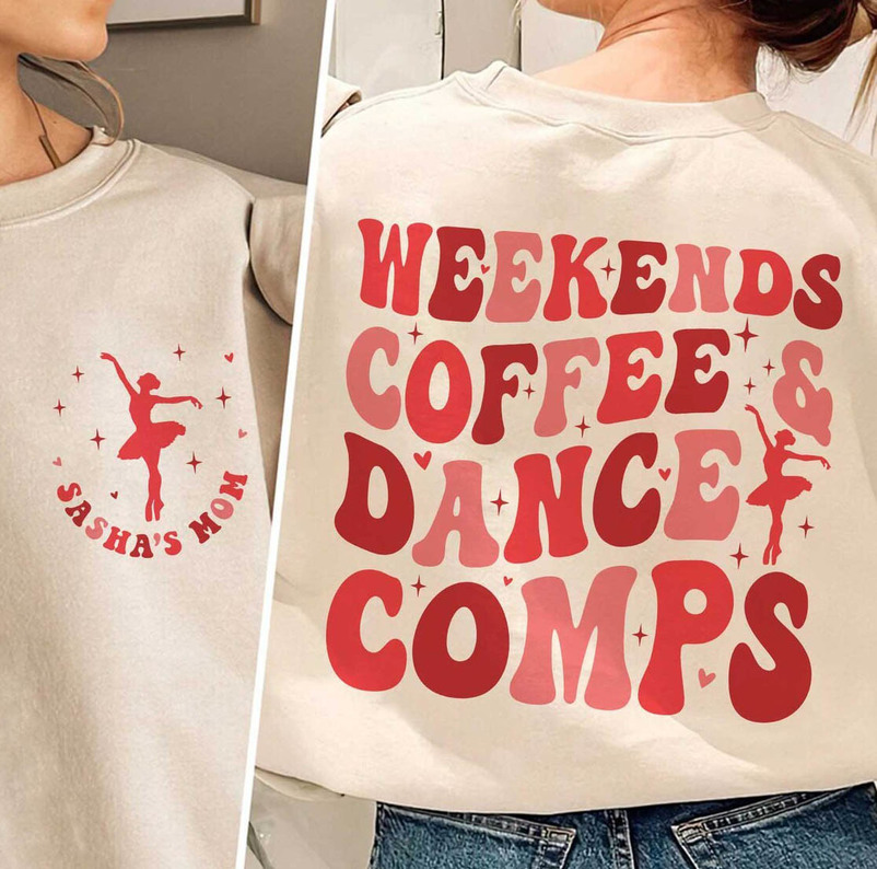 Creative Weekends Coffee And Dance Comps Sweatshirt, Dance Competition Hoodie Tee Tops