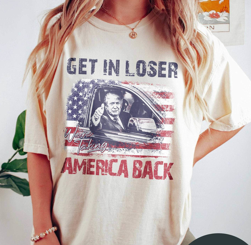 Trump Get In Loser We Re Taking America Back Shirt, Trump For President 2024 Crewneck Sweatshirt Sweater