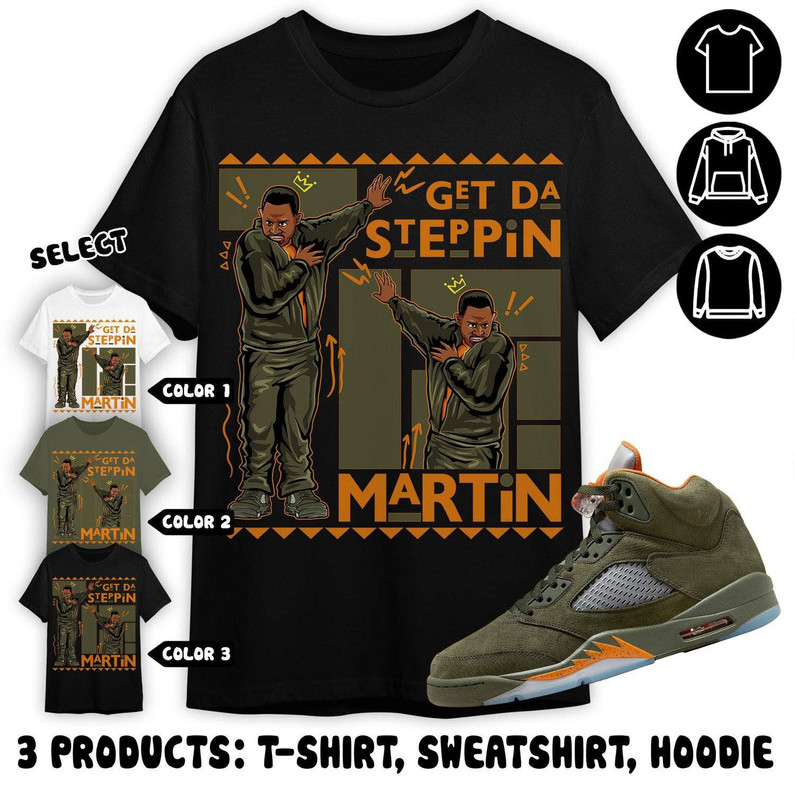 Jordan 5 Olive Unisex Shirt, Martin Gd Steppin Unisex Hoodie Crewneck Sweatshirt