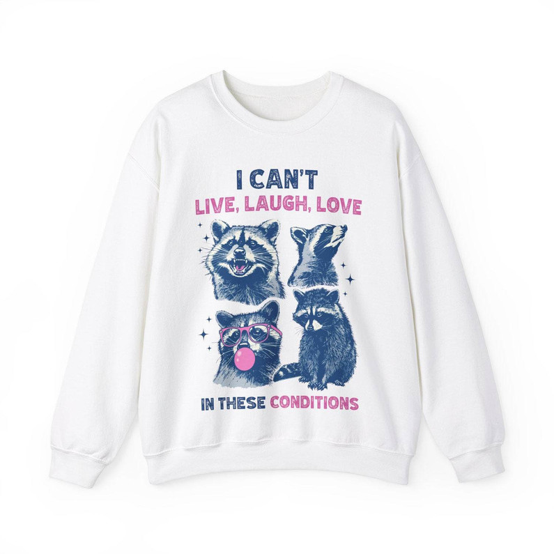 I Cant Live Laugh Love In These Conditions Shirt, Vintage Funny Racoon Unisex Hoodie Short Sleeve