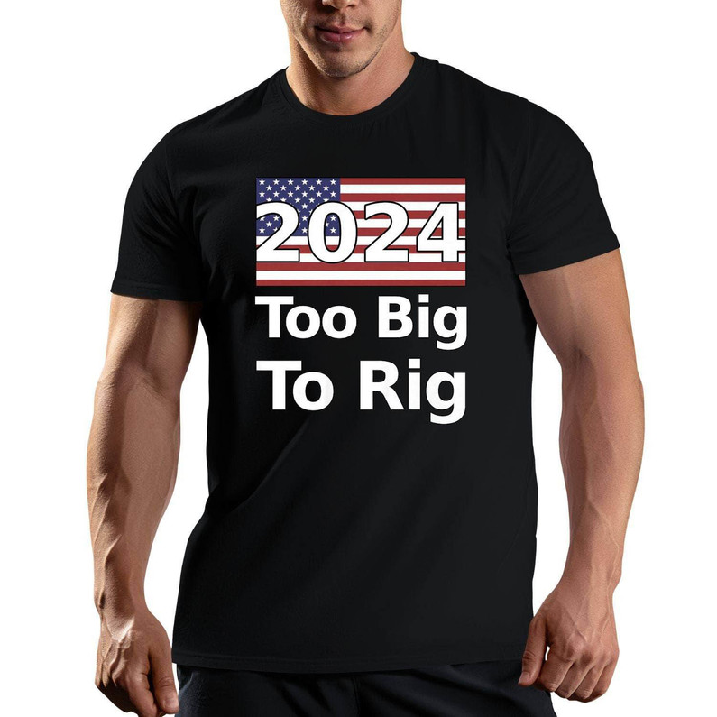 Too Big To Rig Trump 2024 Trendy Shirt, Vintage More Than Ever Us Crewneck Sweatshirt Long Sleeve