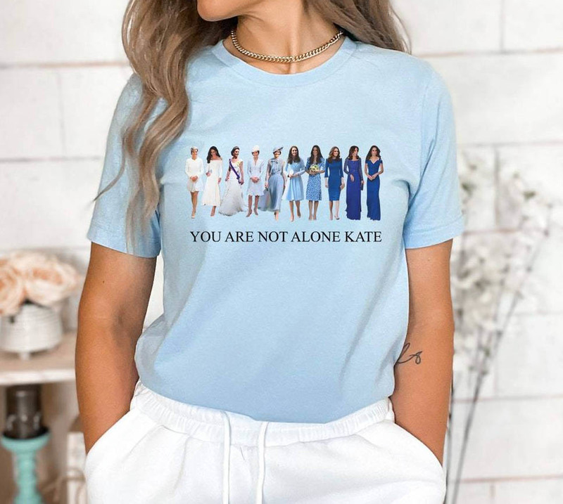 I Am With Kate Shirt , You Are Not Alone Kate Middleton Tee Tops Hoodie