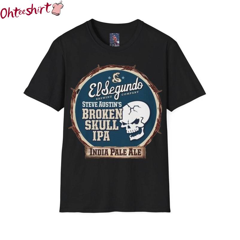 Stone Cold Steve Austin Shirt, El Segundo Steve Austin Broken Skull Ipa Tee Tops T-Shirt