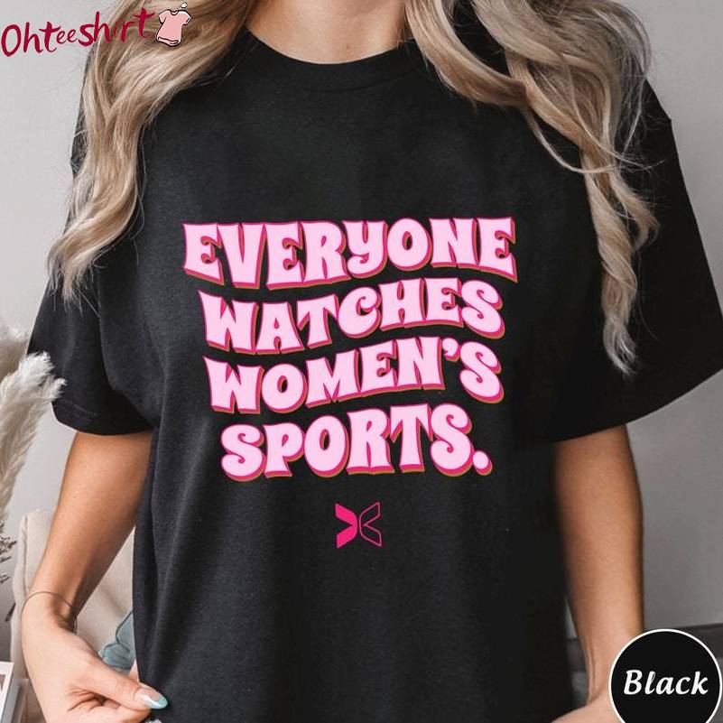 Everyone Watches Women S Sports Shirt, Trending Unisex Hoodie Crewneck Sweatshirt
