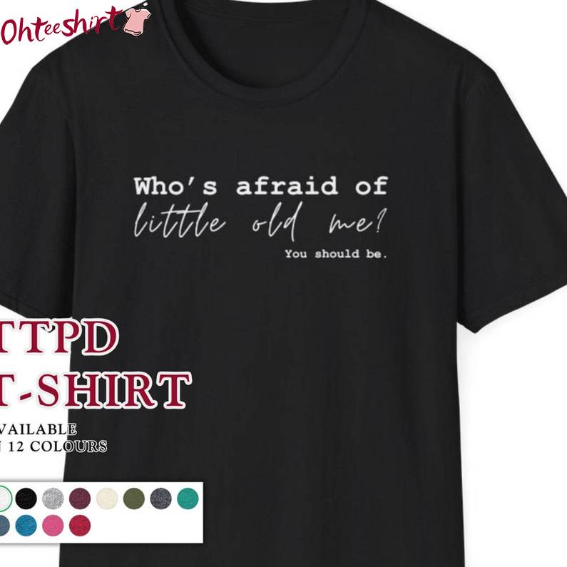 Who S Afraid Of Little Old Me Shirt, Tortured Poets Department Long Sleeve Sweater