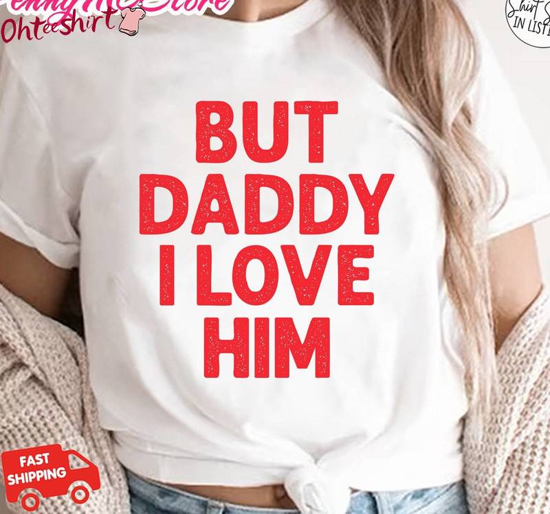 But Daddy I Love Him Shirt, Funny Couple Long Sleeve Sweater