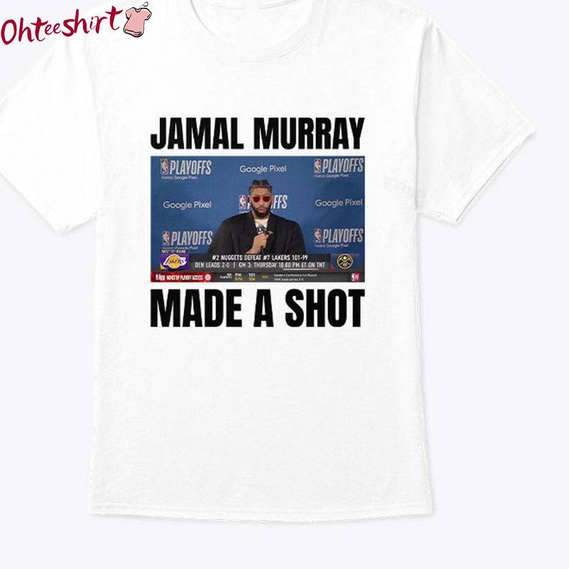 Denver Nuggets Jamal Murray Shirt, Murray Made A Shot Crewneck Sweatshirt Hoodie