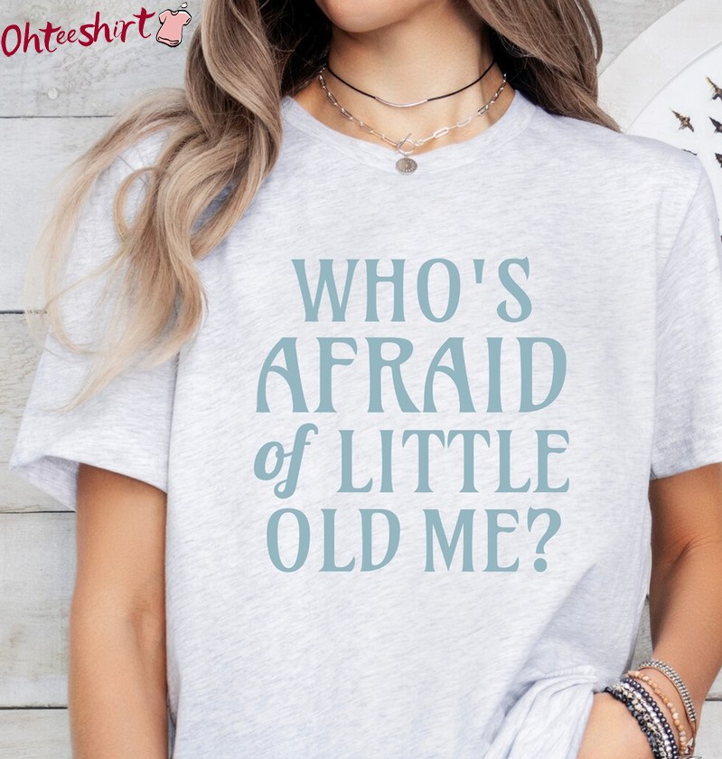 Who S Afraid Of Little Old Me Trendy Shirt, Cute Swifties Short Sleeve Sweater