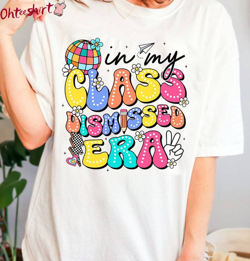 In My Class Dismissed Era Inspirational Shirt, End Of School Year Short Sleeve Hoodie