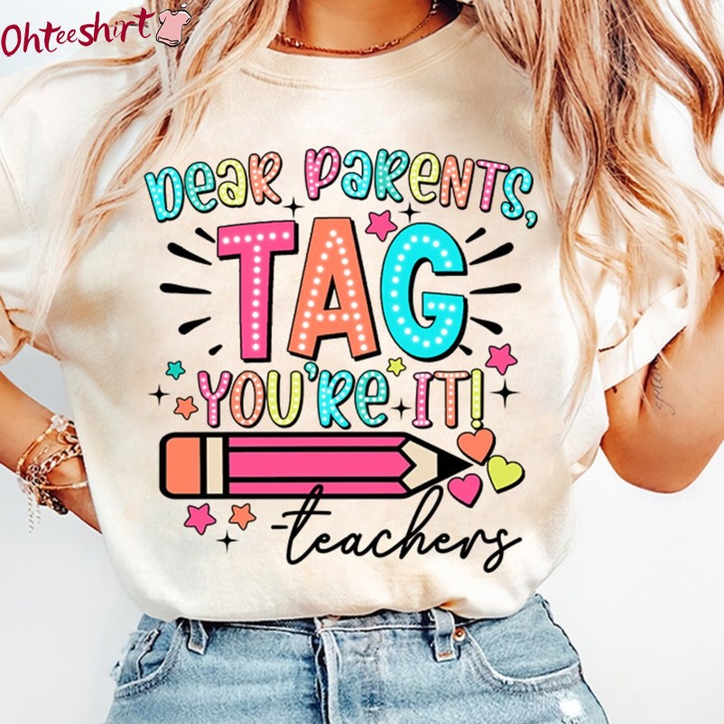 Teacher Unisex Hoodie, Limited Dear Parents Tag You're It Love Teachers Shirt Crewneck