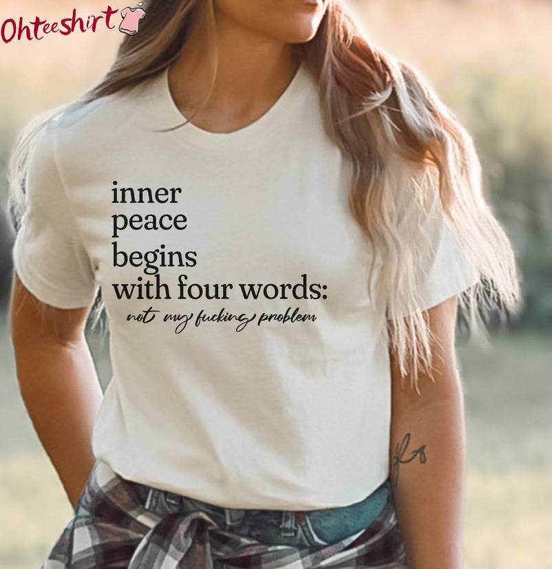 Comfort Inner Peace Begins With Four Words Shirt, Unique Sweater T Shirt Gift For Women