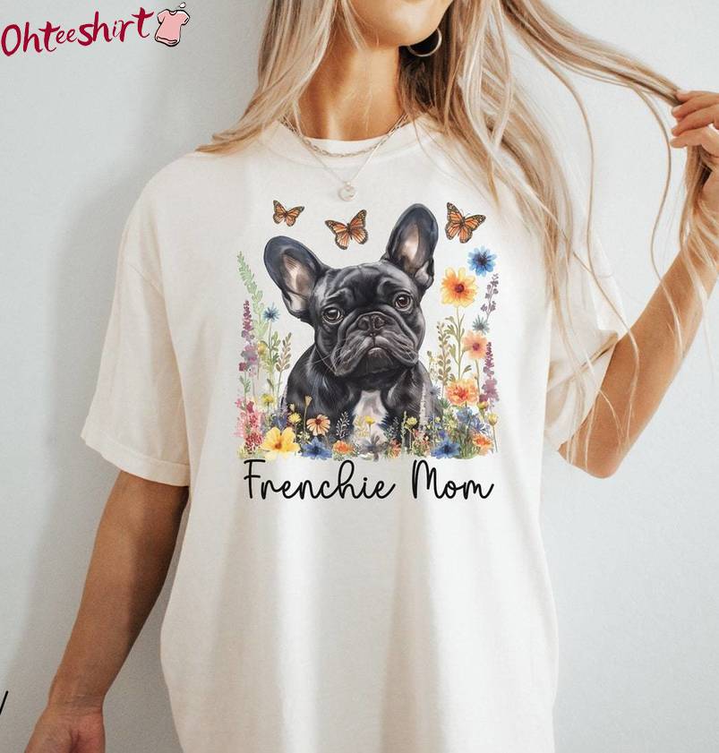 Limited Frenchie Mom Shirt, Trendy Floral Dog Unisex Hoodie Crewneck