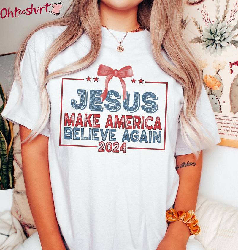 Creative Coquette Christian Sweatshirt , Awesome Jesus Make America Believe Again Shirt Sweater