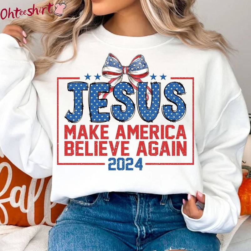 Trendy Jesus Make America Believe Again Shirt, America 4th Of July Unisex Hoodie Tee Tops