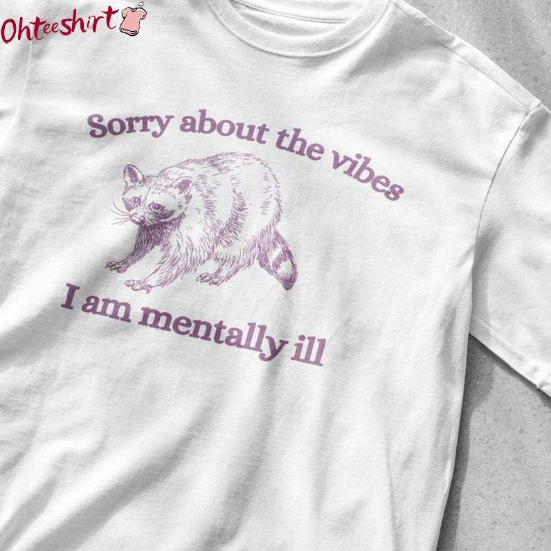 Bull Raccoon T Shirt , Groovy Sorry About The Vibes I Am Mentally Ill Shirt Tank Top