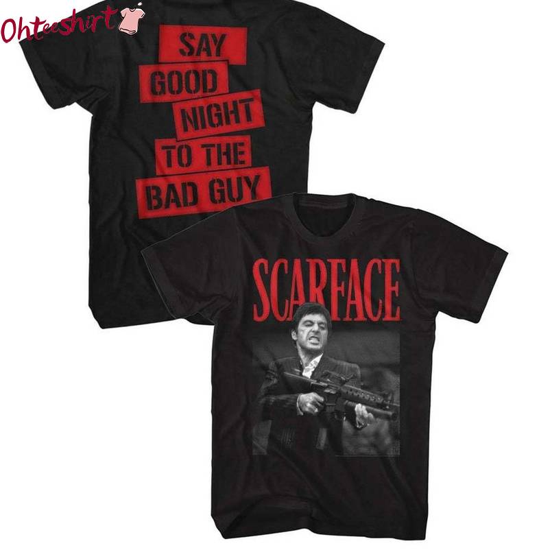 Say Good Night To The Bad Guy Sweatshirt , Scarface Inspired Shirt Unisex Hoodie