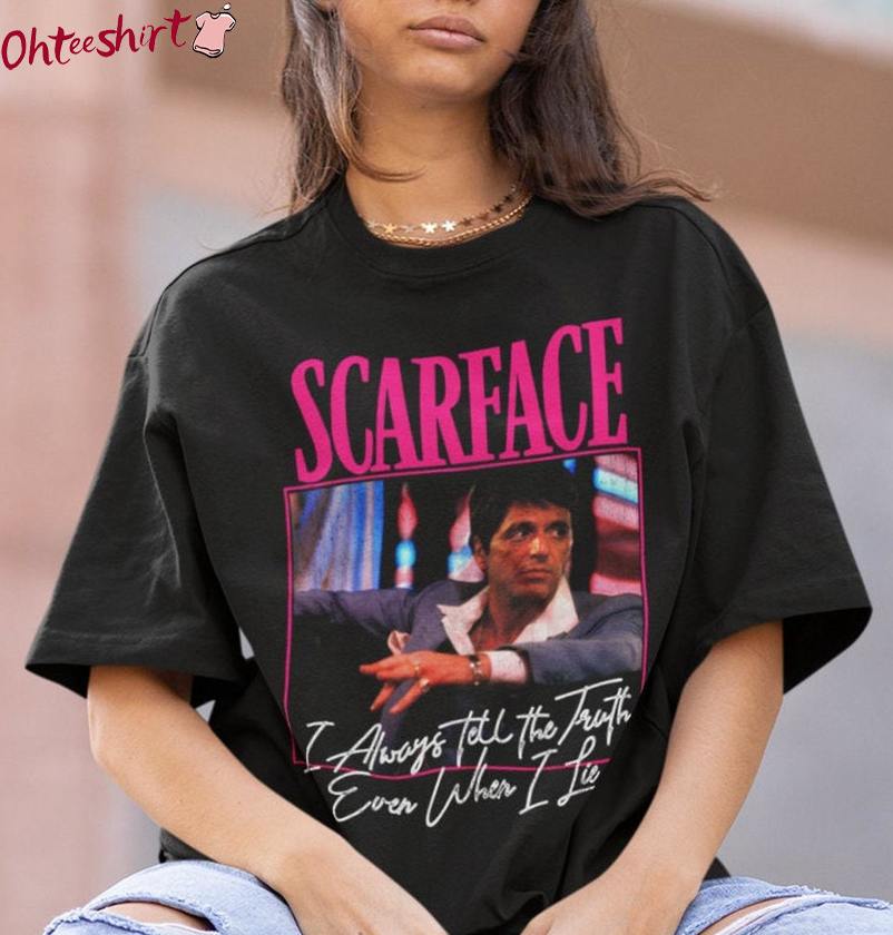 Fantastic Always Tell Truth Inspired Sweatshirt , Unique Scarface Shirt Long Sleeve