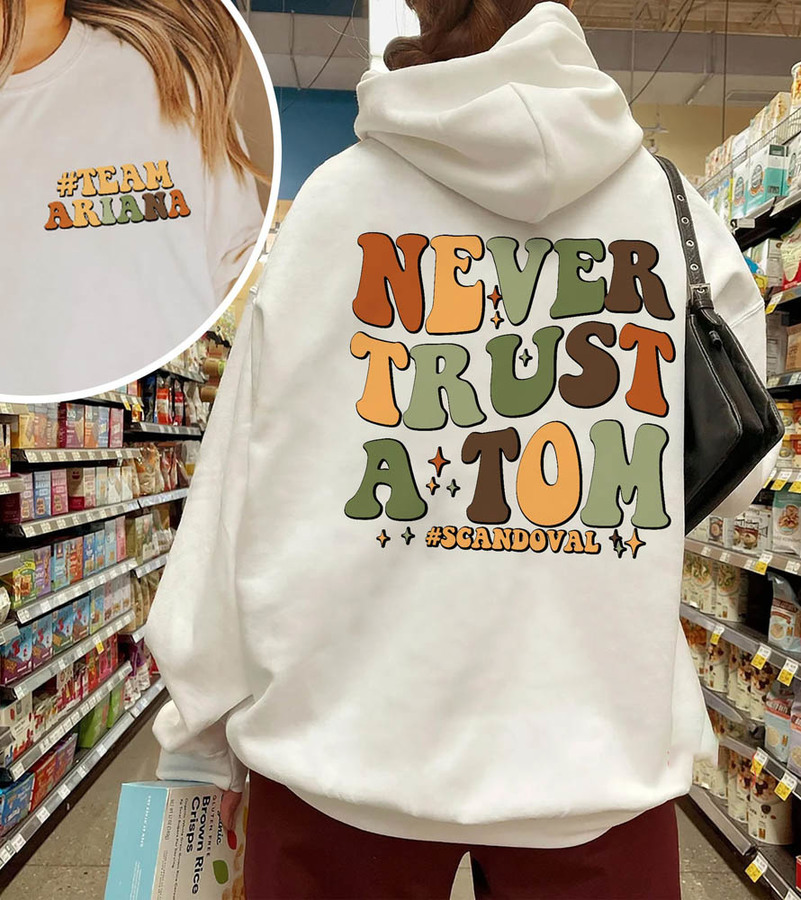 Never Trust A Tom Team Ariana Shirt, Tv Show Unisex Hoodie Tee Tops