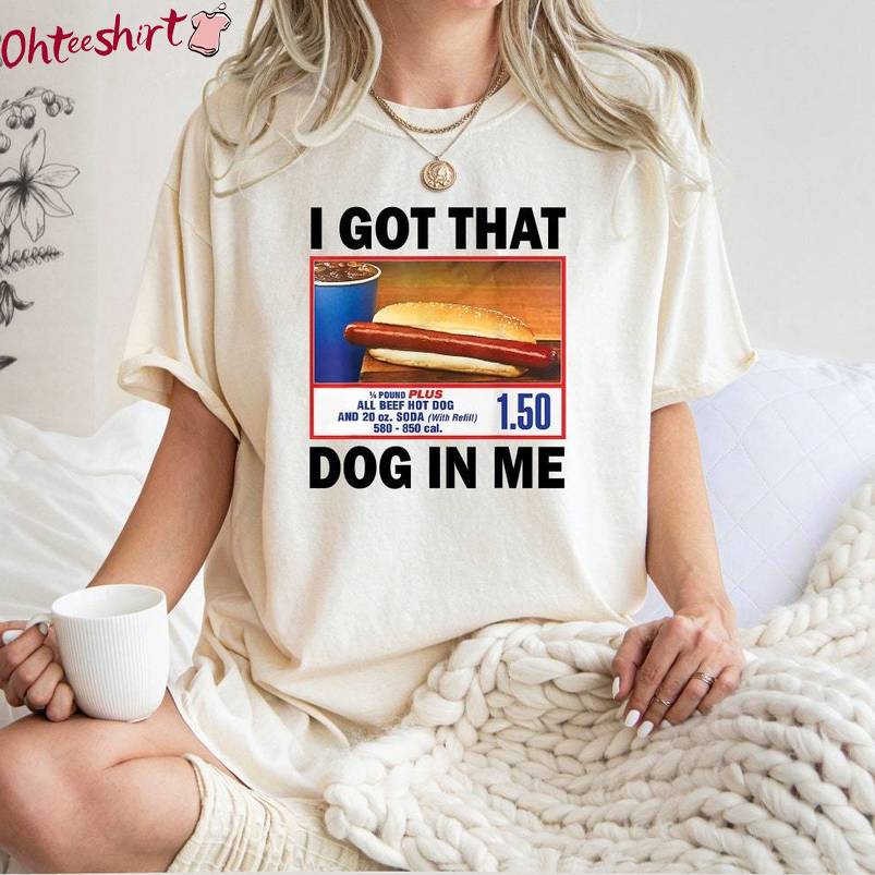 Modern Meme Sweatshirt , New Rare I Got That Dog In Me Shirt Long Sleeve