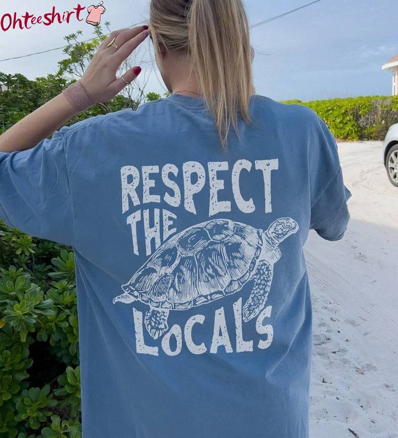 Comfort Colors Respect The Locals Shirt, Save The Sea Turtles Caretta Caretta Hoodie Tank Top