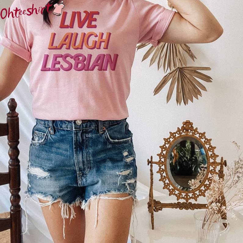 Trendy Live Laugh Lesbian Shirt, Modern Who Love Girls Short Sleeve Crewneck