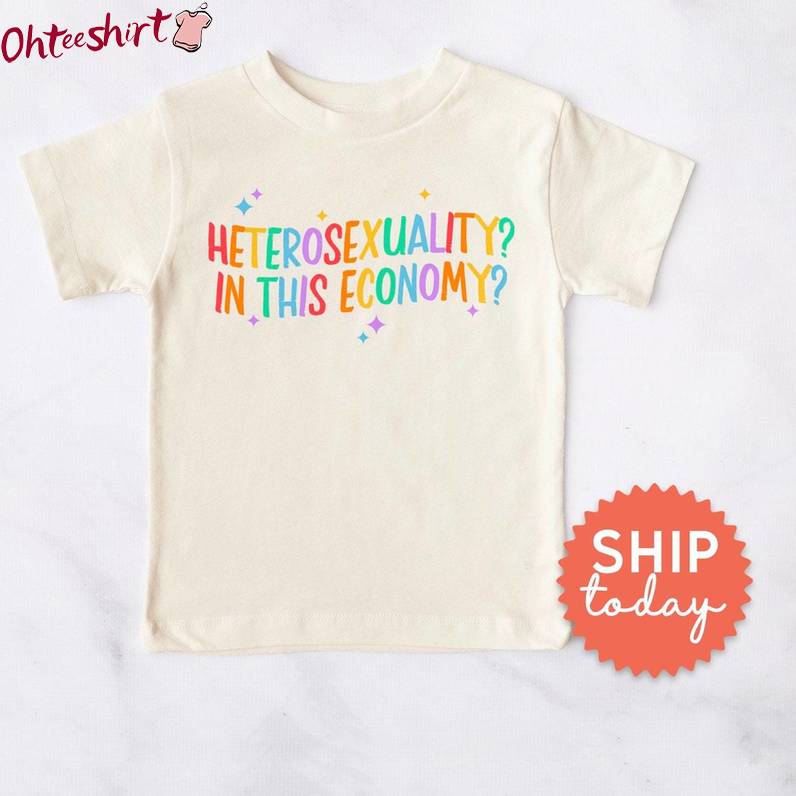 Unique Pride Month Sweatshirt , Limited Heterosexuality In This Economy Shirt Tank Top