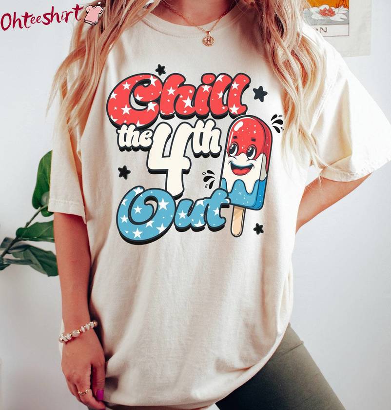 Chill The 4th Out Cool Design Shirt, Funny Fourth Of July Tee Tops Hoodie