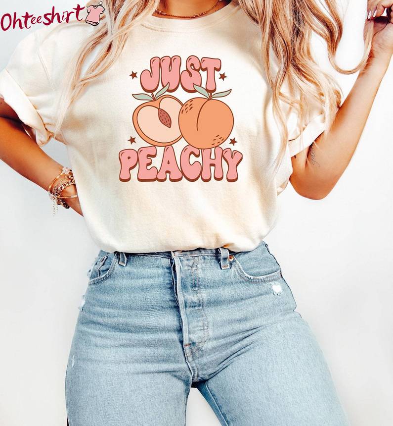 Creative Just Peachy Shirt, Limited Unisex Hoodie Short Sleeve Gift For Peach Lovers