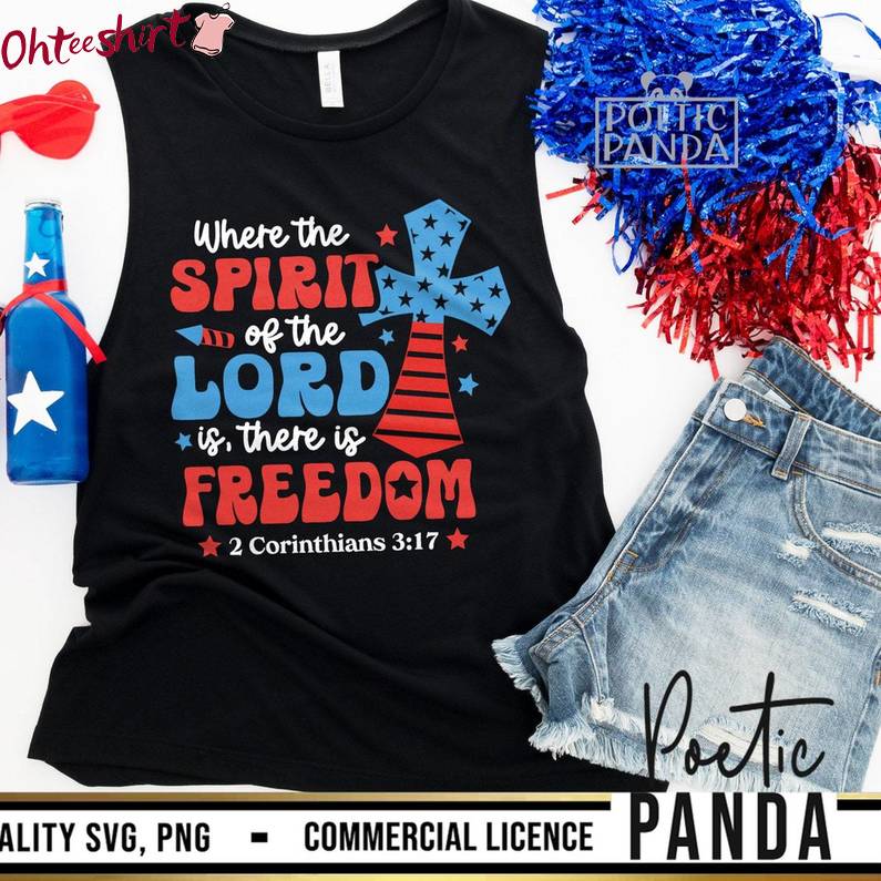 Trendy Where The Spirit Of The Lord Is There Is Freedom Shirt, Christian 4th Of July Sweater Tank Top