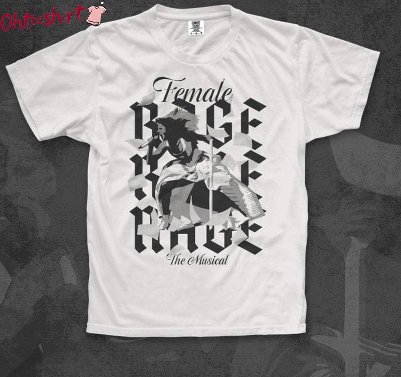 Female Rage The Musical Unisex Hoodie, Limited Feminine Rage Shirt Tank Top