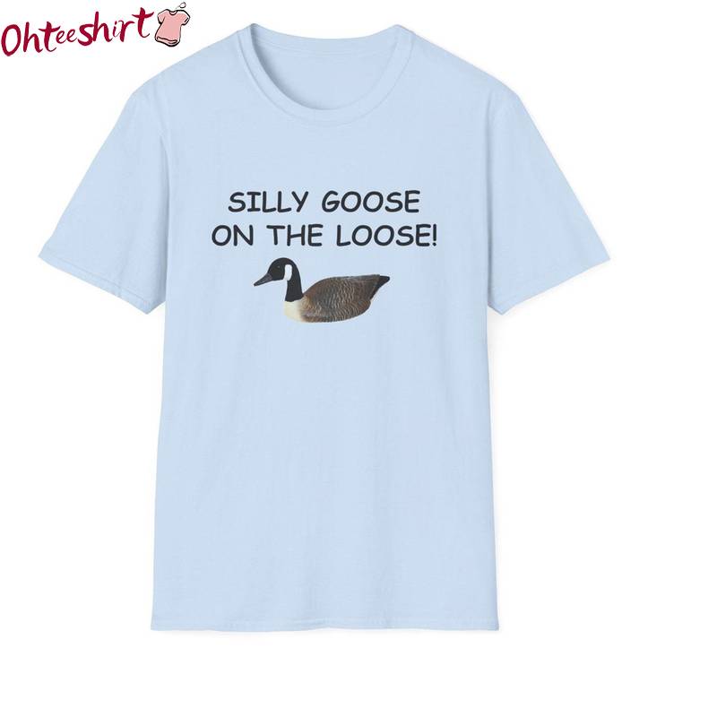 Funny Meme Sweatshirt , Cool Design Silly Goose On The Loose Shirt Long Sleeve