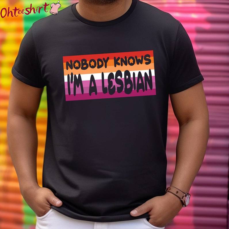 Unique Lesbian T Shirt, Cool Design Nobody Knows I'm A Lesbian Shirt Long Sleeve