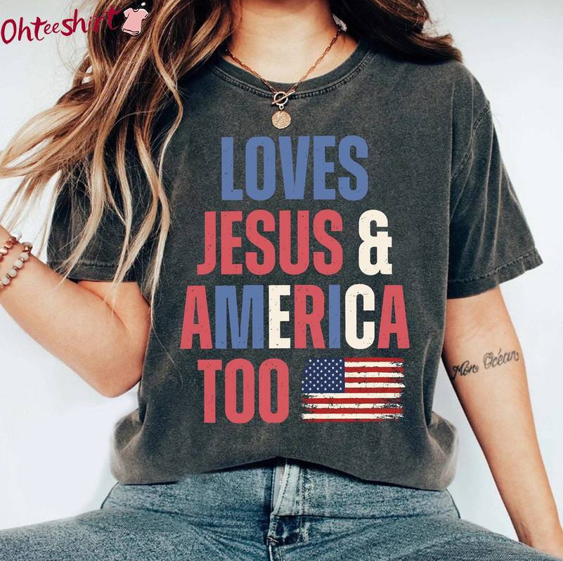 Independence Day Crewneck, Must Have Loves Jesus And America Too Shirt Tank Top