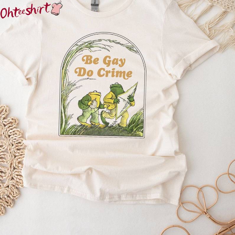 Modern Be Gay Do Crime Shirt, Funny Frog And Toad Short Sleeve Crewneck