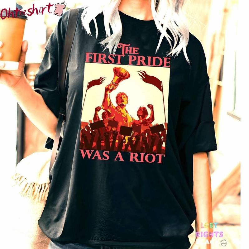 Funny Pride Month Unisex T Shirt , Cool Design The First Pride Was A Riot Shirt Long Sleeve