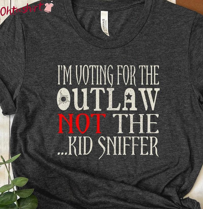Must Have I'm Voting For The Outlaw Not The Kid Sniffer T-Shirt, Humorous Election Hoodie Tank Top