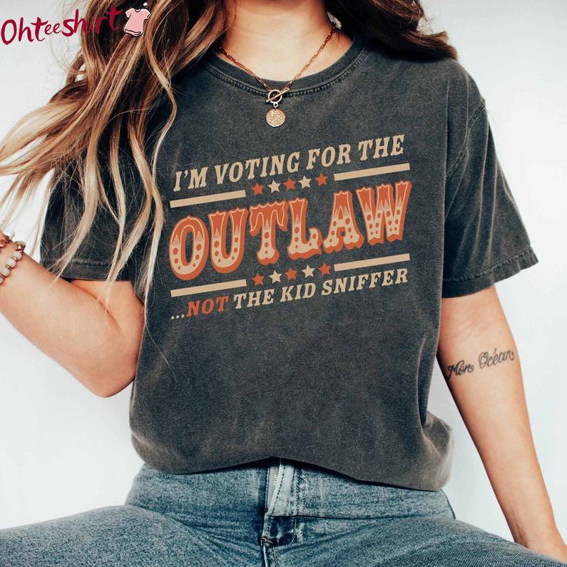 Funny Voting Convicted Felon Crewneck, I'm Voting For The Outlaw Not The Kid Sniffer Inspired T-Shirt Tank Top
