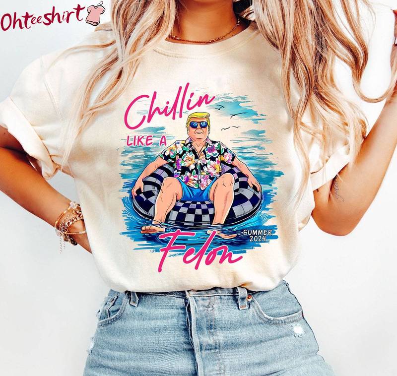 Unique Chillin Like A Felon Shirt, Cool Design Trump Summer 2024 Crewneck Tee Tops