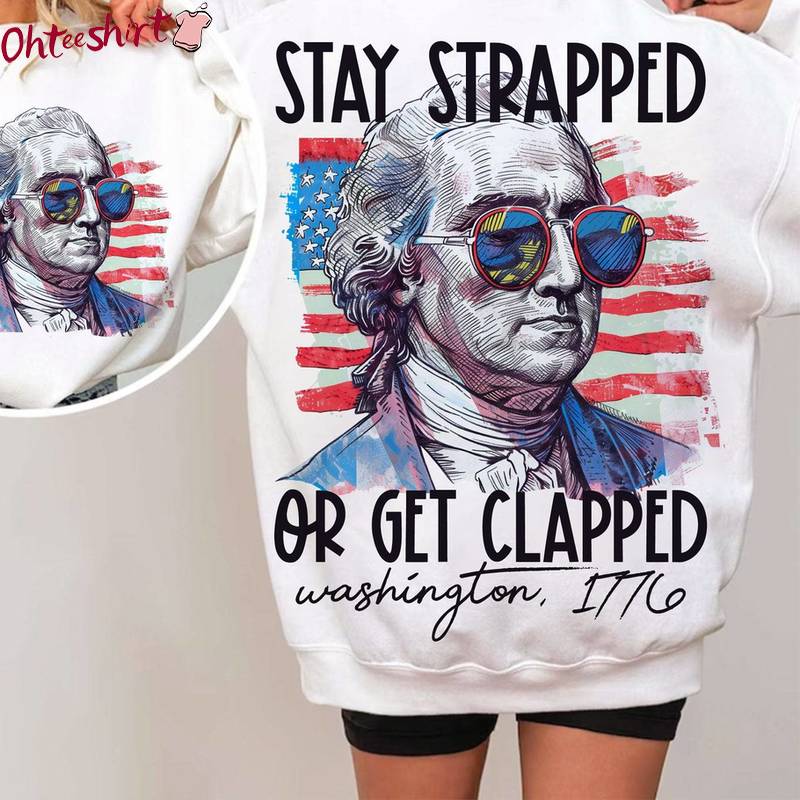 Limited Stay Strapped Or Get Clapped Shirt, Vintage 4th Of July Long Sleeve Tee Tops