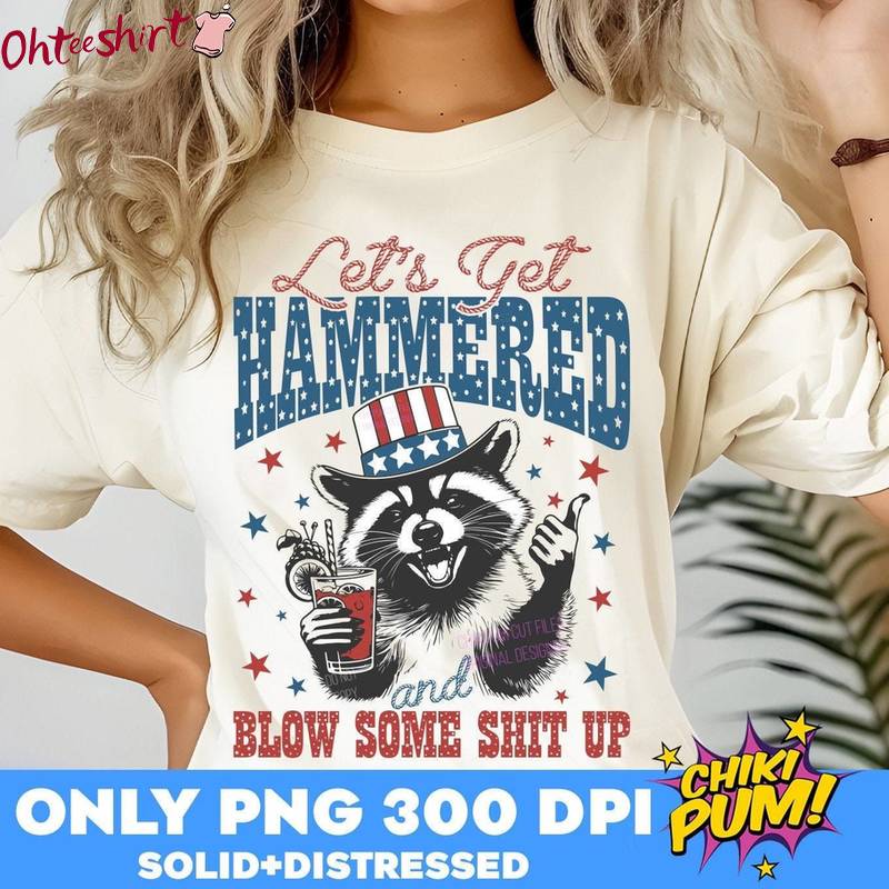 Funny Raccoon Sweatshirt , Trendy Lets Get Hammered And Blow Some Shit Up Shirt Tank Top