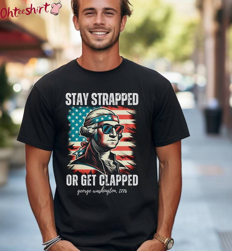 Groovy 4th Of July Unisex Hoodie, Must Have Stay Strapped Or Get Clapped Shirt Long Sleeve