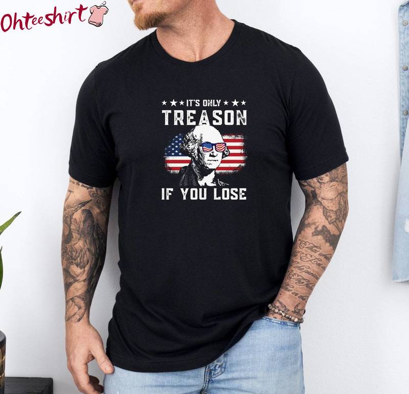Fourth Of July Usa Unisex Hoodie, Unique It's Only Reason If You Lose Shirt Long Sleeve