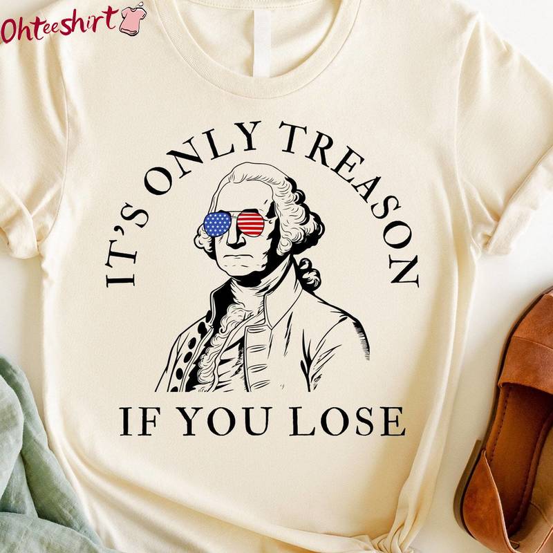 History Teacher Shirt , Must Have It's Only Reason If You Lose Shirt Long Sleeve