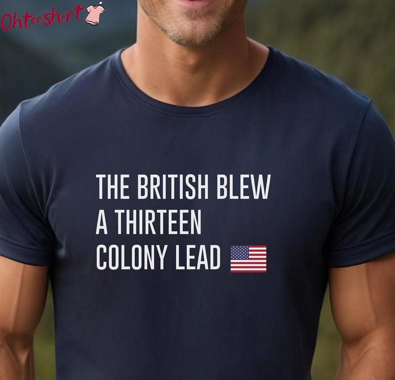 American Flag Sweatshirt , Must Have British Blew 13 Colony Lead Fantastic Shirt Tank Top