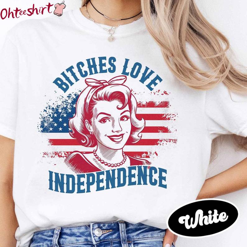 Unique Independence Day Sweatshirt , Limited Bitches Love Independence Shirt Sweater
