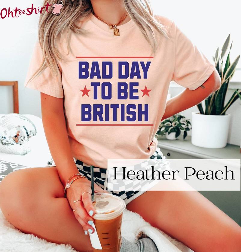 Fantastic Bad Day To Be British Shirt, Must Have Long Sleeve Tee Tops Gift For Holiday