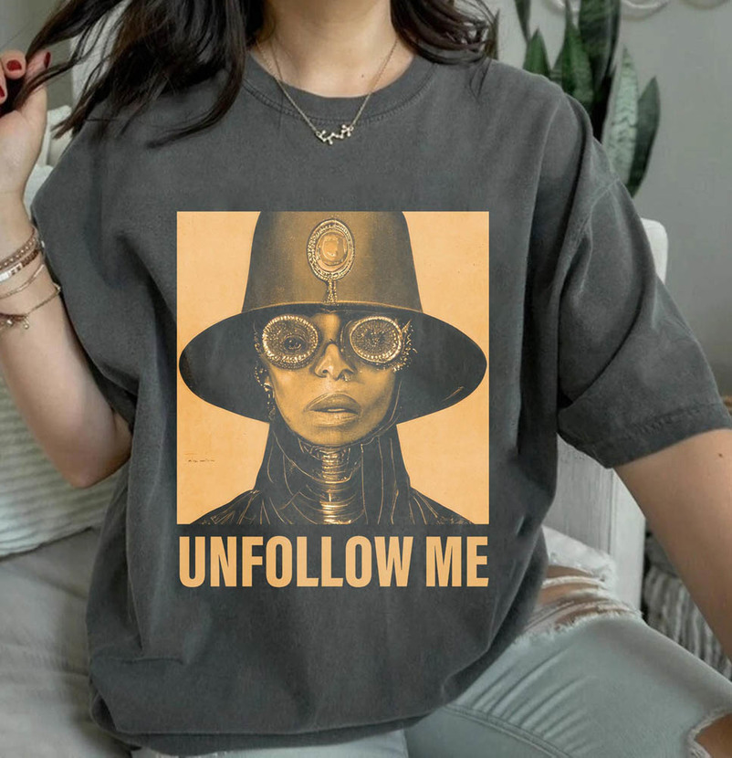 Erykah Badu Unfollow Me Shirt, Erykah Tour 2023 Unisex T-Shirt Unisex Hoodie