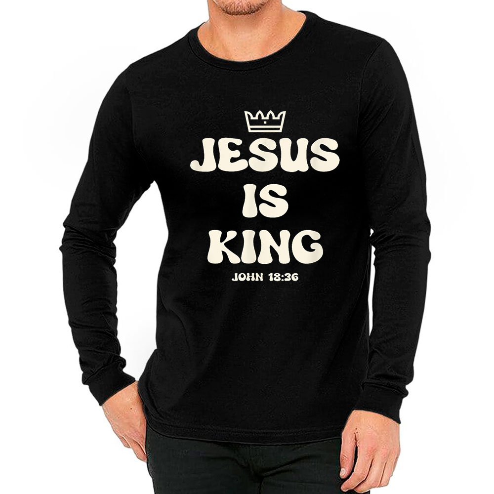 Popular Jesus Is King Long Sleevefor Every Occasion